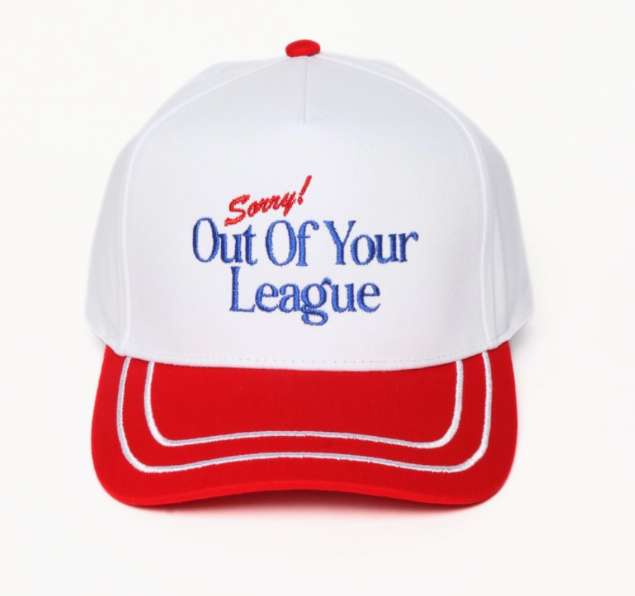 OUT OF YOUR LEAGUE HAT